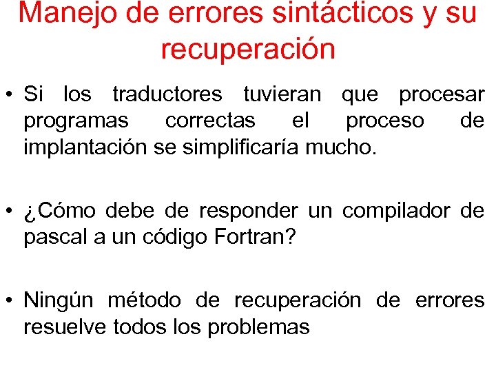 Manejo de errores sintácticos y su recuperación • Si los traductores tuvieran que procesar