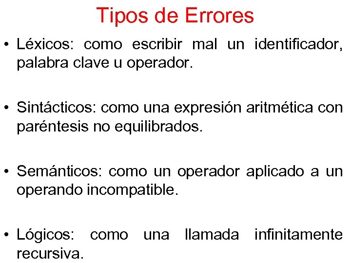 Tipos de Errores • Léxicos: como escribir mal un identificador, palabra clave u operador.