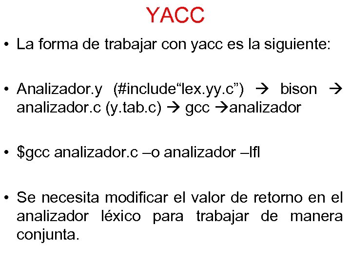 YACC • La forma de trabajar con yacc es la siguiente: • Analizador. y