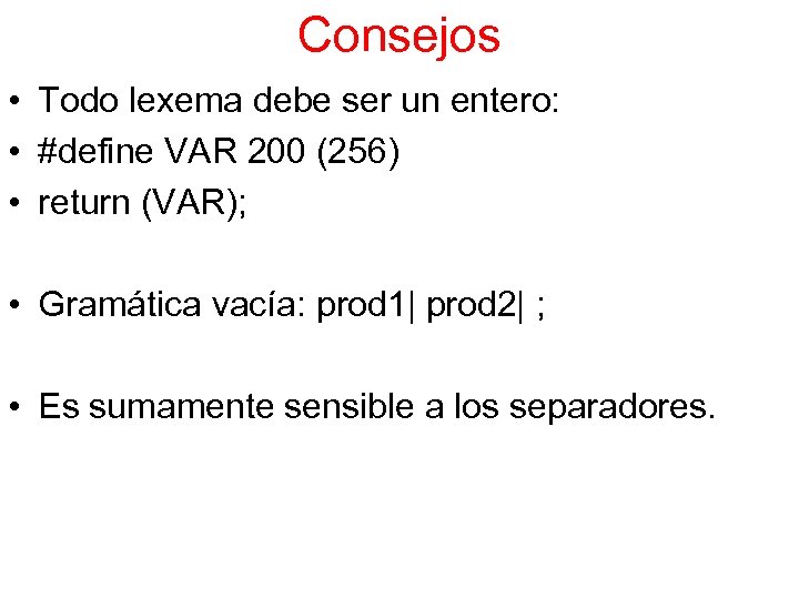 Consejos • Todo lexema debe ser un entero: • #define VAR 200 (256) •