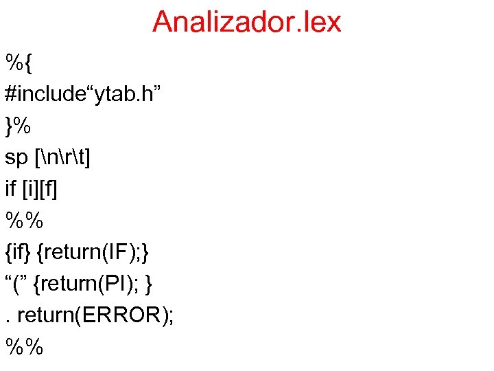 Analizador. lex %{ #include“ytab. h” }% sp [nrt] if [i][f] %% {if} {return(IF); }