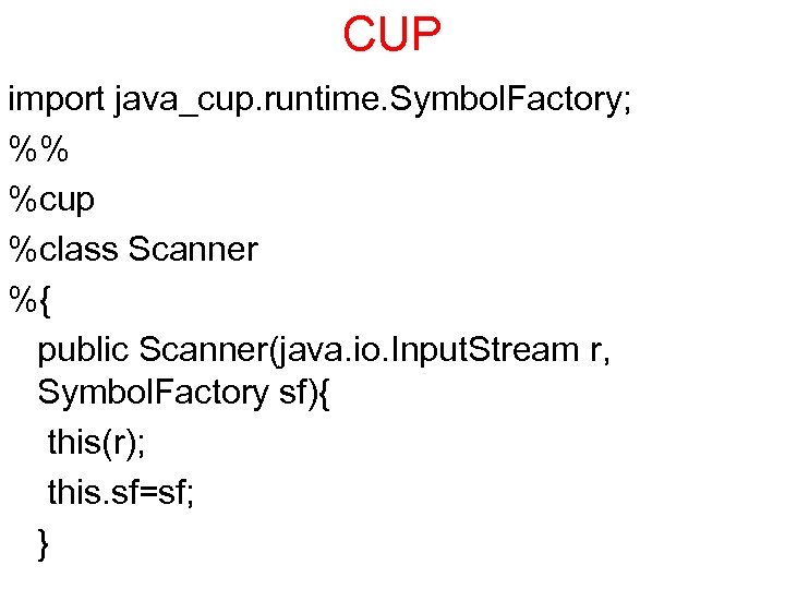 CUP import java_cup. runtime. Symbol. Factory; %% %cup %class Scanner %{ public Scanner(java. io.