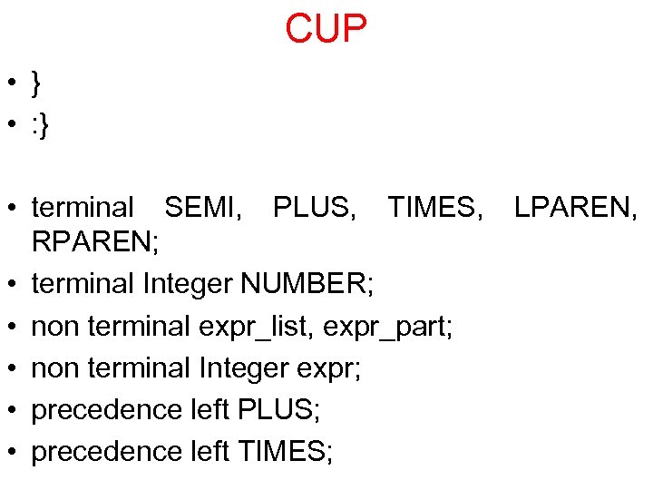 CUP • } • : } • terminal SEMI, PLUS, TIMES, RPAREN; • terminal