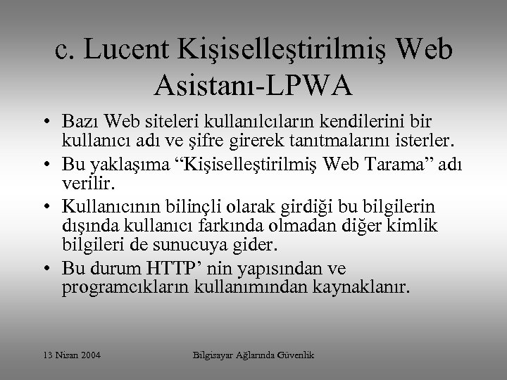c. Lucent Kişiselleştirilmiş Web Asistanı-LPWA • Bazı Web siteleri kullanılcıların kendilerini bir kullanıcı adı