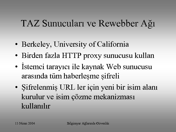 TAZ Sunucuları ve Rewebber Ağı • Berkeley, University of California • Birden fazla HTTP