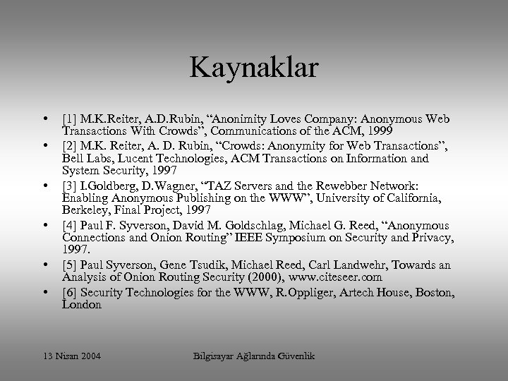 Kaynaklar • • • [1] M. K. Reiter, A. D. Rubin, “Anonimity Loves Company: