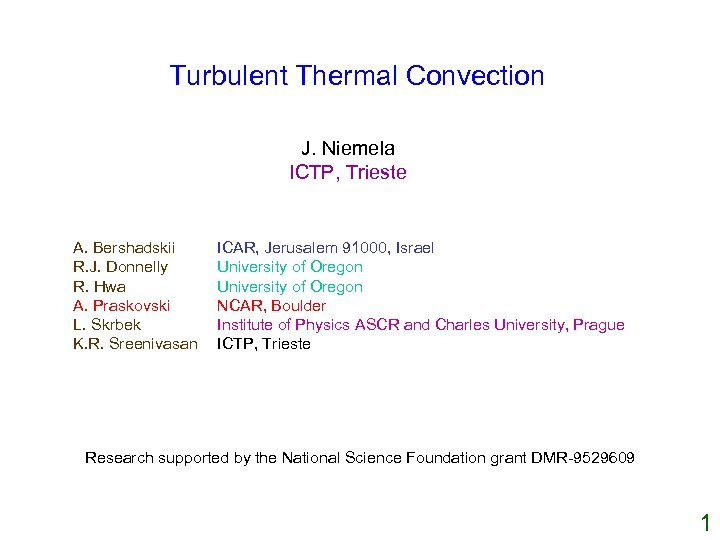 Turbulent Thermal Convection J. Niemela ICTP, Trieste A. Bershadskii R. J. Donnelly R. Hwa