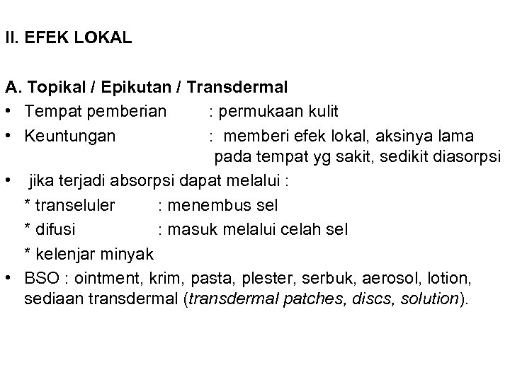II. EFEK LOKAL A. Topikal / Epikutan / Transdermal • Tempat pemberian : permukaan