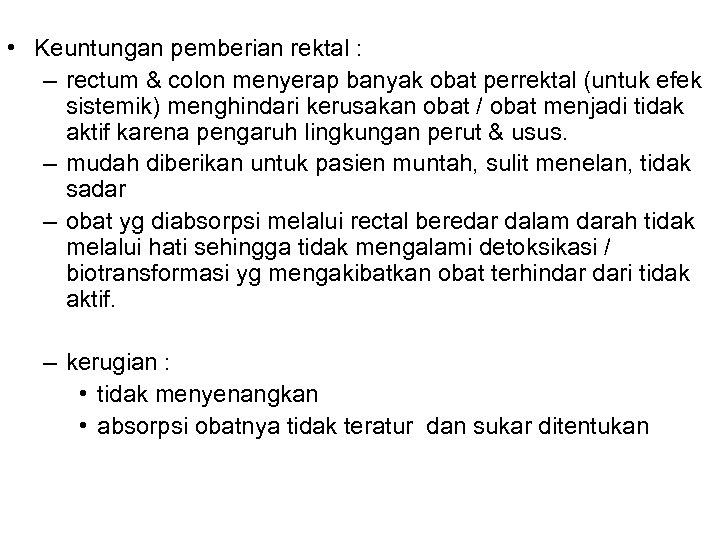  • Keuntungan pemberian rektal : – rectum & colon menyerap banyak obat perrektal