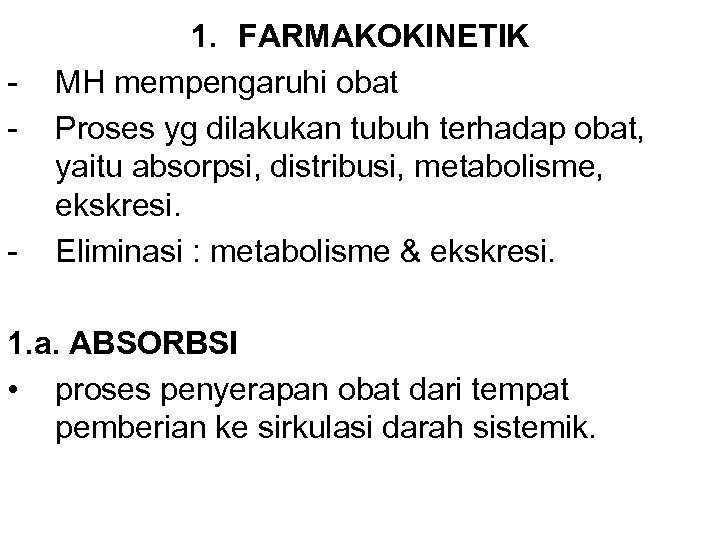 - - 1. FARMAKOKINETIK MH mempengaruhi obat Proses yg dilakukan tubuh terhadap obat, yaitu