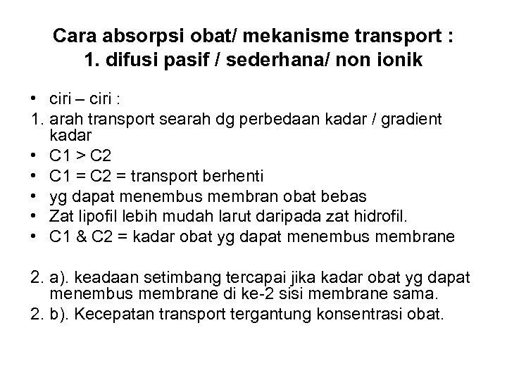 Cara absorpsi obat/ mekanisme transport : 1. difusi pasif / sederhana/ non ionik •
