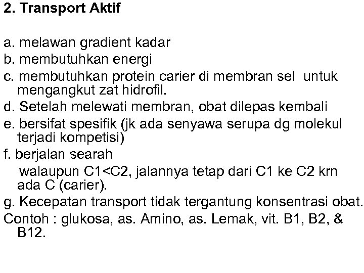 2. Transport Aktif a. melawan gradient kadar b. membutuhkan energi c. membutuhkan protein carier