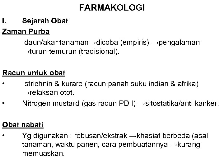 FARMAKOLOGI I. Sejarah Obat Zaman Purba daun/akar tanaman→dicoba (empiris) →pengalaman →turun-temurun (tradisional). Racun untuk
