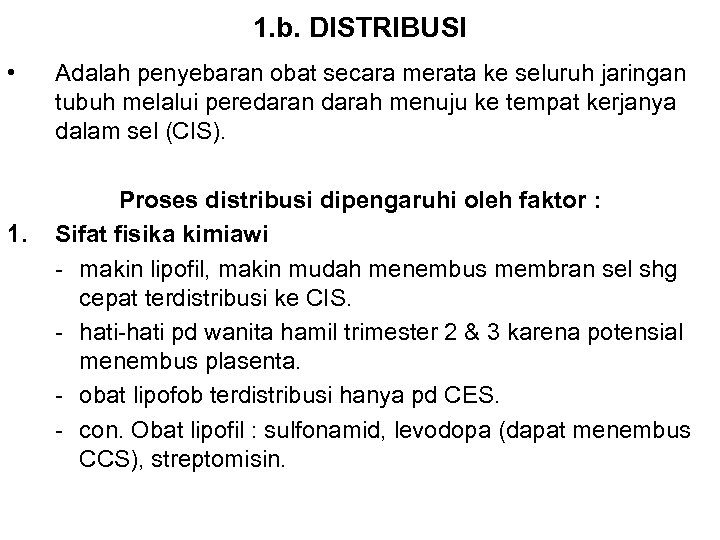 1. b. DISTRIBUSI • 1. Adalah penyebaran obat secara merata ke seluruh jaringan tubuh