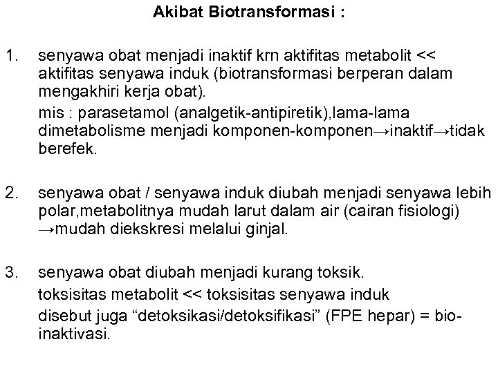 Akibat Biotransformasi : 1. senyawa obat menjadi inaktif krn aktifitas metabolit << aktifitas senyawa