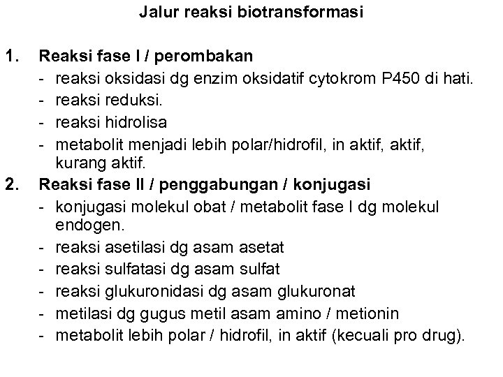 Jalur reaksi biotransformasi 1. 2. Reaksi fase I / perombakan - reaksi oksidasi dg