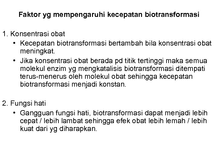 Faktor yg mempengaruhi kecepatan biotransformasi 1. Konsentrasi obat • Kecepatan biotransformasi bertambah bila konsentrasi
