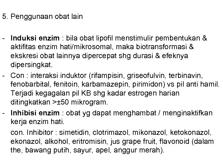 5. Penggunaan obat lain - Induksi enzim : bila obat lipofil menstimulir pembentukan &