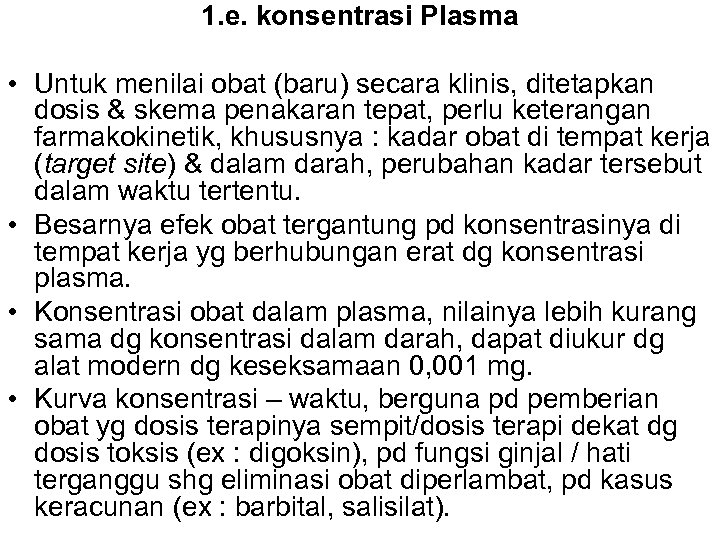 1. e. konsentrasi Plasma • Untuk menilai obat (baru) secara klinis, ditetapkan dosis &