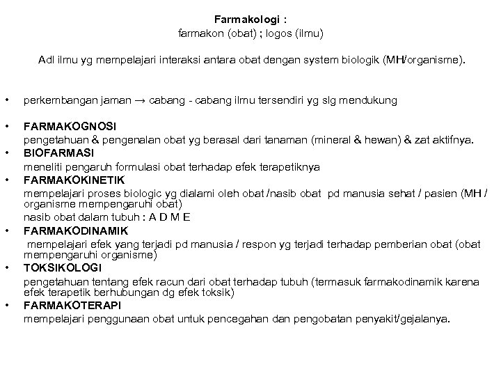 Farmakologi : farmakon (obat) ; logos (ilmu) Adl ilmu yg mempelajari interaksi antara obat