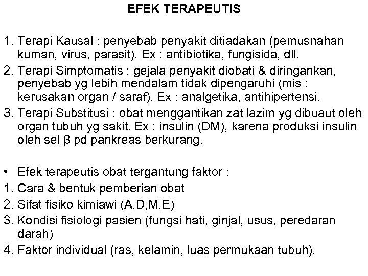 EFEK TERAPEUTIS 1. Terapi Kausal : penyebab penyakit ditiadakan (pemusnahan kuman, virus, parasit). Ex