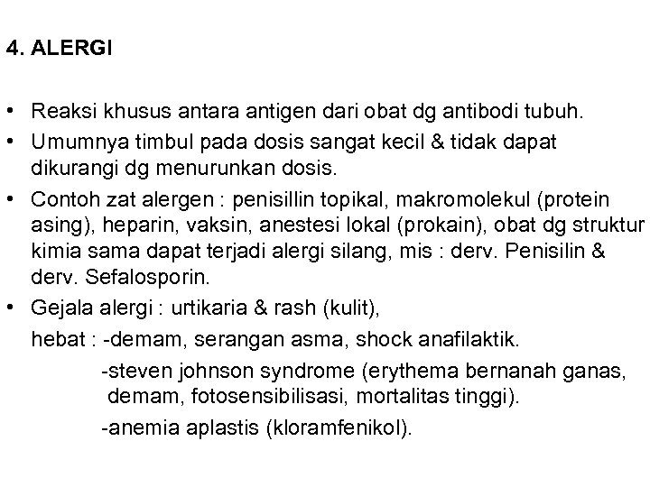 4. ALERGI • Reaksi khusus antara antigen dari obat dg antibodi tubuh. • Umumnya