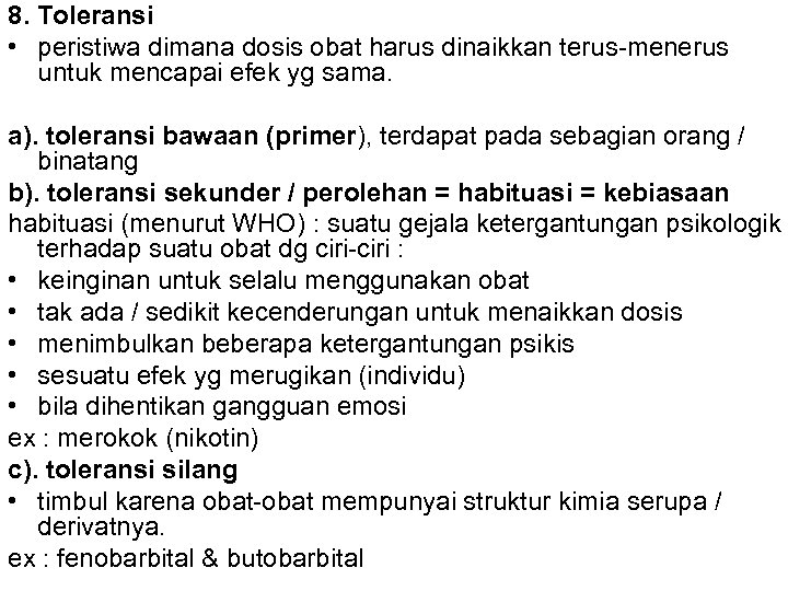 8. Toleransi • peristiwa dimana dosis obat harus dinaikkan terus-menerus untuk mencapai efek yg
