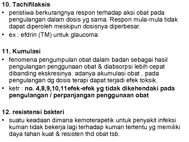 10. Tachifilaksis • peristiwa berkurangnya respon terhadap aksi obat pada pengulangan dalam dosis yg
