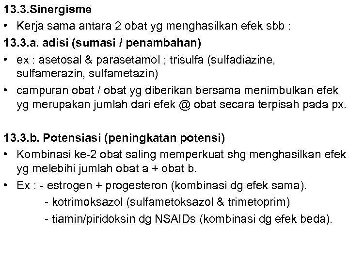 13. 3. Sinergisme • Kerja sama antara 2 obat yg menghasilkan efek sbb :