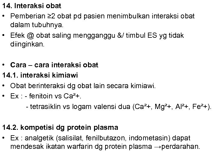 14. Interaksi obat • Pemberian ≥ 2 obat pd pasien menimbulkan interaksi obat dalam