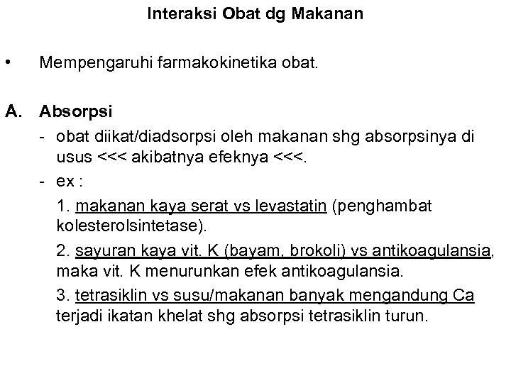 Interaksi Obat dg Makanan • Mempengaruhi farmakokinetika obat. A. Absorpsi - obat diikat/diadsorpsi oleh