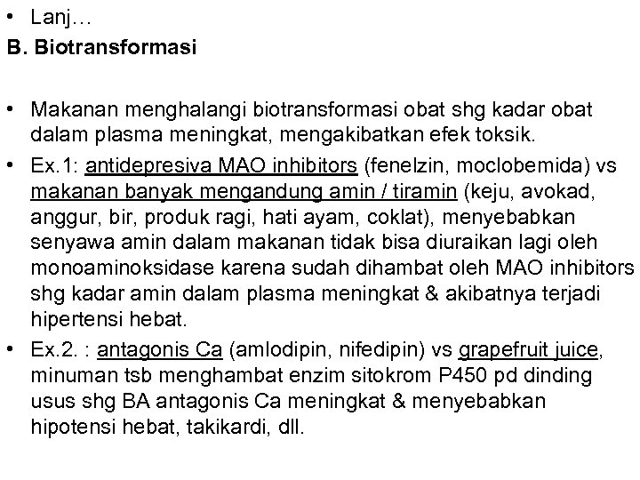  • Lanj… B. Biotransformasi • Makanan menghalangi biotransformasi obat shg kadar obat dalam