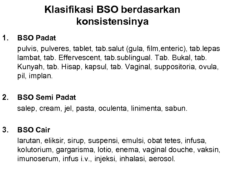 Klasifikasi BSO berdasarkan konsistensinya 1. BSO Padat pulvis, pulveres, tablet, tab. salut (gula, film,
