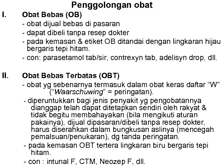 Penggolongan obat I. Obat Bebas (OB) - obat dijual bebas di pasaran - dapat