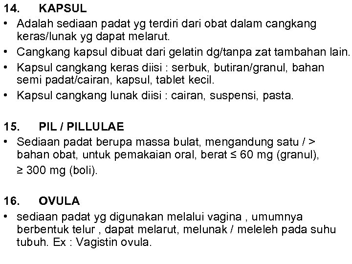 14. KAPSUL • Adalah sediaan padat yg terdiri dari obat dalam cangkang keras/lunak yg