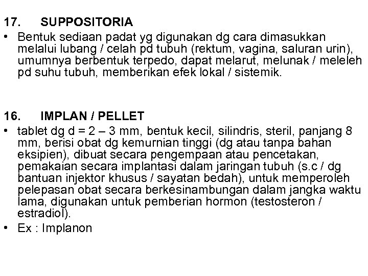 17. SUPPOSITORIA • Bentuk sediaan padat yg digunakan dg cara dimasukkan melalui lubang /
