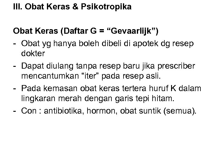 III. Obat Keras & Psikotropika Obat Keras (Daftar G = “Gevaarlijk”) - Obat yg
