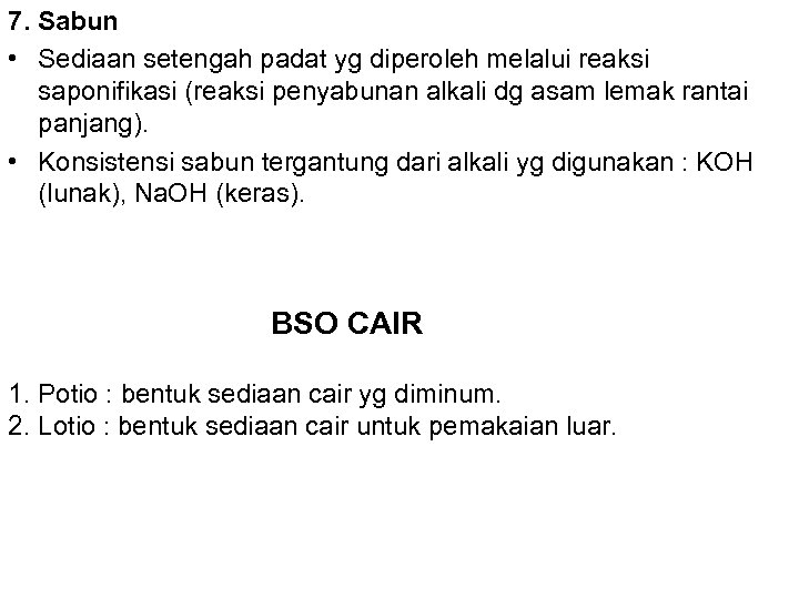 7. Sabun • Sediaan setengah padat yg diperoleh melalui reaksi saponifikasi (reaksi penyabunan alkali
