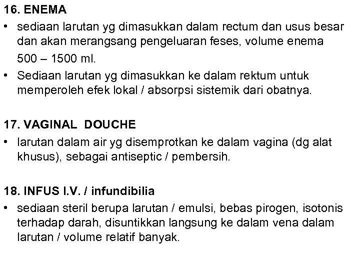 16. ENEMA • sediaan larutan yg dimasukkan dalam rectum dan usus besar dan akan