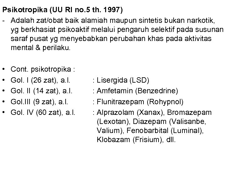 Psikotropika (UU RI no. 5 th. 1997) - Adalah zat/obat baik alamiah maupun sintetis