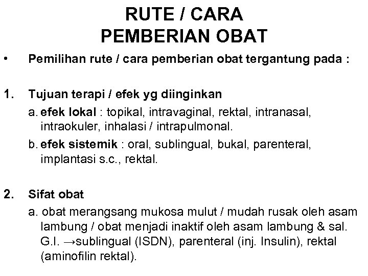 RUTE / CARA PEMBERIAN OBAT • Pemilihan rute / cara pemberian obat tergantung pada