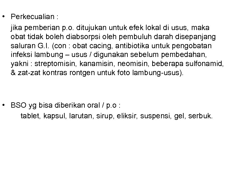  • Perkecualian : jika pemberian p. o. ditujukan untuk efek lokal di usus,