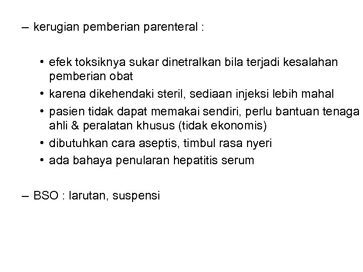 – kerugian pemberian parenteral : • efek toksiknya sukar dinetralkan bila terjadi kesalahan pemberian
