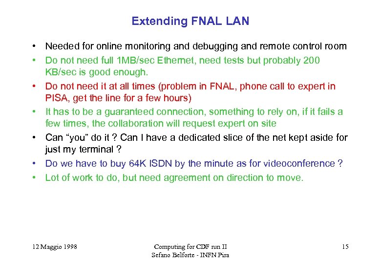Extending FNAL LAN • Needed for online monitoring and debugging and remote control room