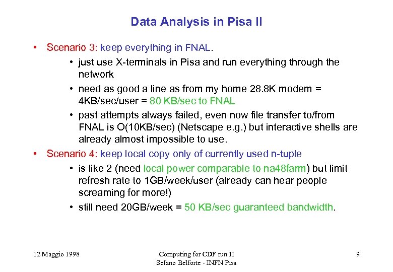 Data Analysis in Pisa II • Scenario 3: keep everything in FNAL. • just