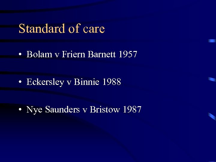Standard of care • Bolam v Friern Barnett 1957 • Eckersley v Binnie 1988