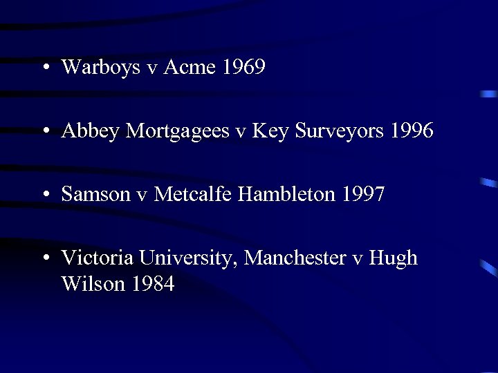  • Warboys v Acme 1969 • Abbey Mortgagees v Key Surveyors 1996 •