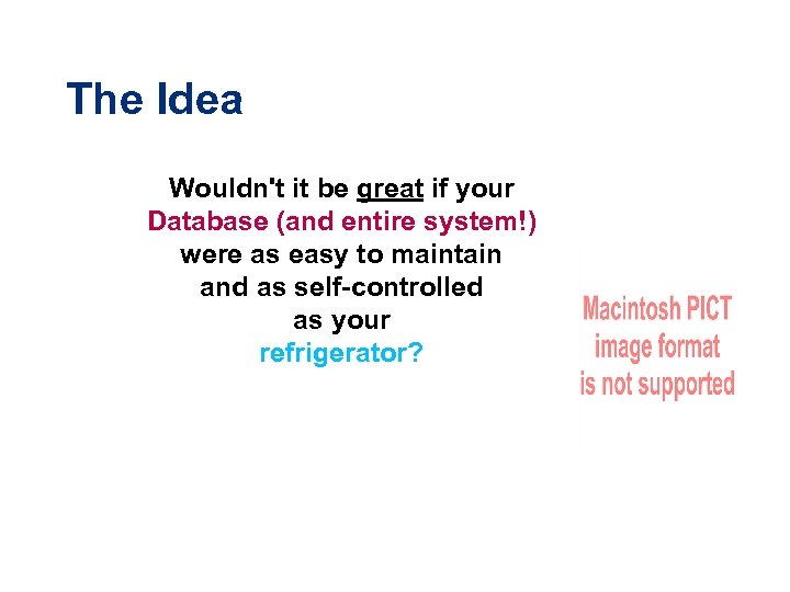 Autonomic Computing The Idea Wouldn't it be great if your Database (and entire system!)