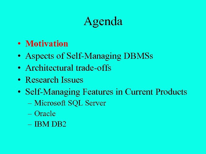 Agenda • • • Motivation Aspects of Self-Managing DBMSs Architectural trade-offs Research Issues Self-Managing