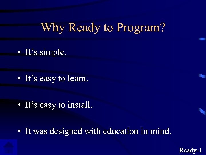 Why Ready to Program? • It’s simple. • It’s easy to learn. • It’s